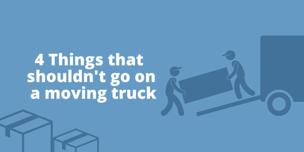 4 Things that shouldn't go on a moving truck