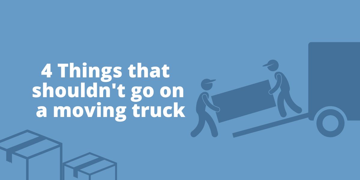 4 Things that shouldn’t go on a moving truck